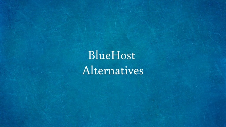 14 Best Bluehost Alternatives in 2022 – Are The Alternatives Worth Trying?