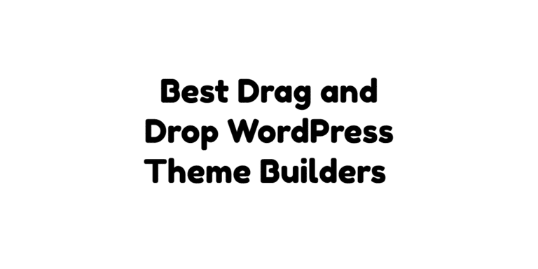 5 Best Drag and Drop WordPress Theme Builders (Free + Paid) in 2023