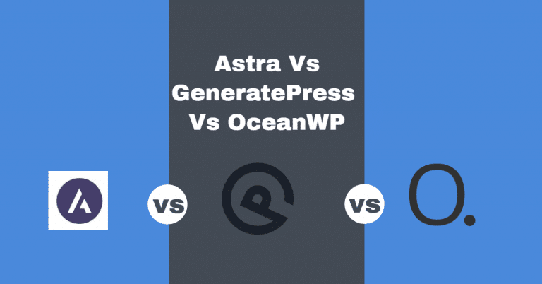 Astra vs. GeneratePress vs. OceanWP 2023: Best of Three?