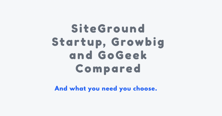 SiteGround Startup Vs Growbig Vs GoGeek (2022)