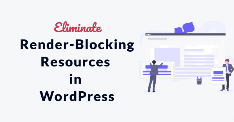 How to Eliminate Render Blocking Issues in WordPress