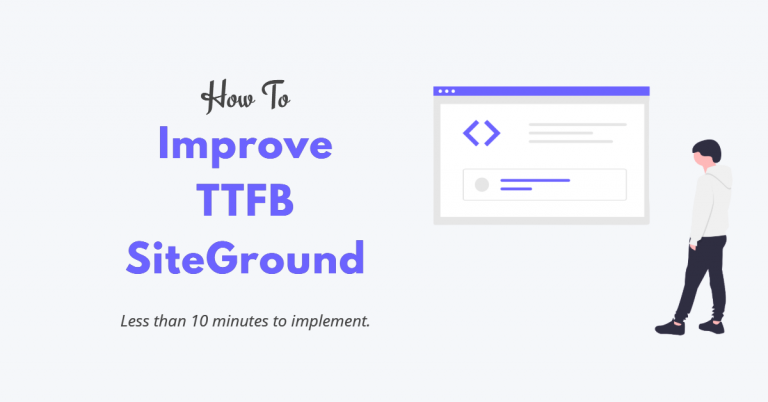 How to Improve Time to First Byte (TTFB) in SiteGround