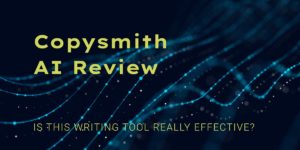 Copysmith AI Review 2023 - Is this Writing Tool Really Effective? 5