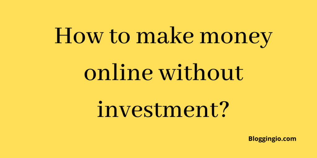 How To Make Money Online Without Investment in 2022? 1