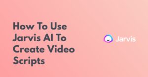How To Use Jasper AI To Create Video Scripts In 2022? 10