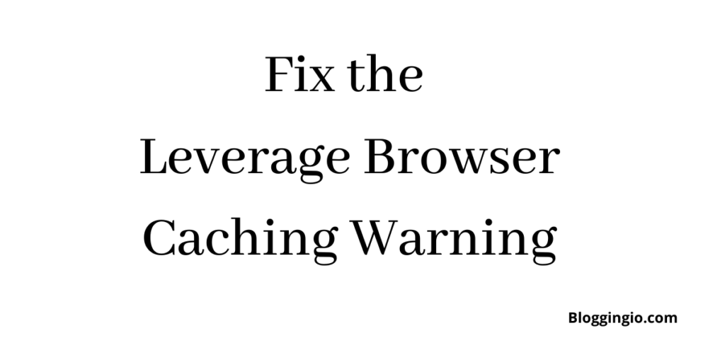 How to Fix the Leverage Browser Caching Warning in WordPress 1