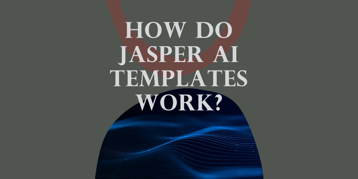 How Do Jasper AI Templates Work In Different Ways