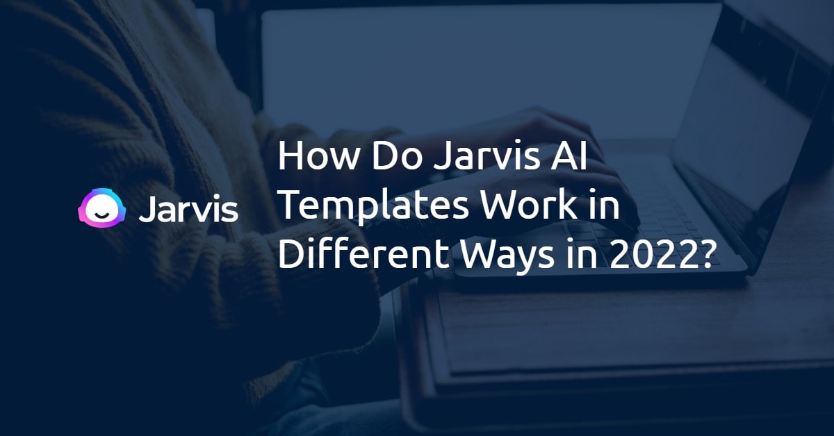 How Do Jasper AI Templates Work in Different Ways in 2022? 1