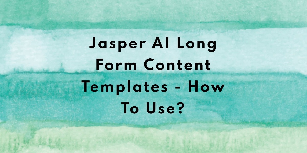 Jasper AI Long Form Content