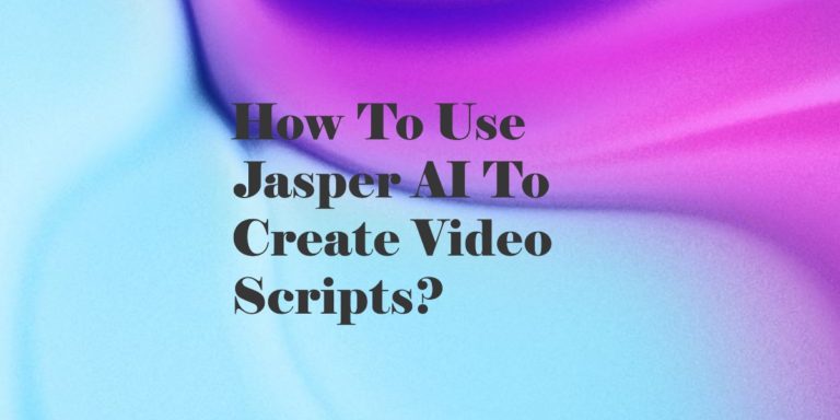 How To Use Jasper AI To Create Video Scripts In 2023?