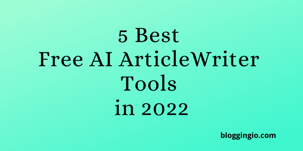 5 Best Free AI Article Writer Tools in 2022 - Which Is Best? 1