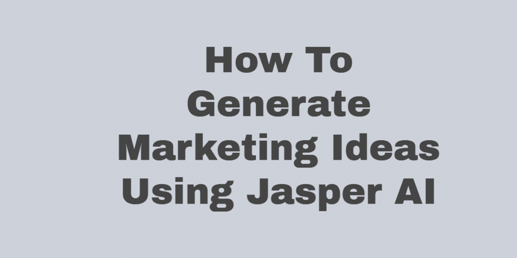 Generate Marketing Ideas Using Jasper AI In 2022 - Are They Helpful To You? 1
