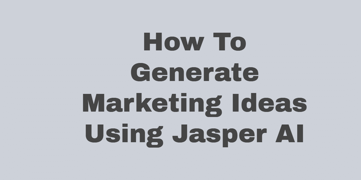 Generate Marketing Ideas Using Jasper AI