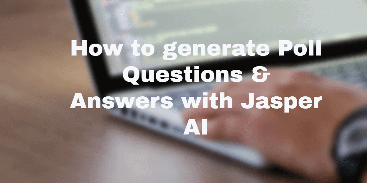 How to generate Poll Questions & Answers with Jasper AI