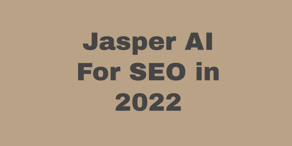 Jasper AI For SEO in 2022 - How Does It Help You? 1