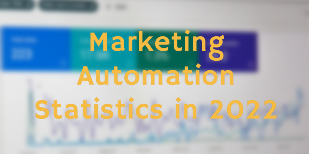Marketing Automation Statistics in 2022 - How Does It Benefit You? 1