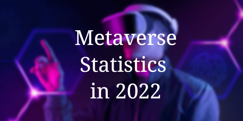 Metaverse Statistics: How Popular is Metaverse In 2022? 1
