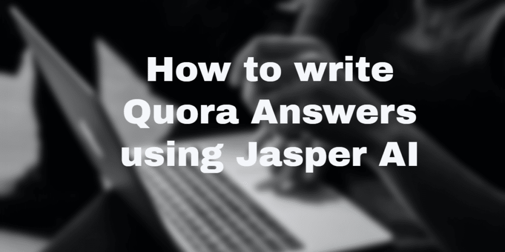 Write Quora Answers using Jasper AI in 2022 - Is It Time-Efficient? 1