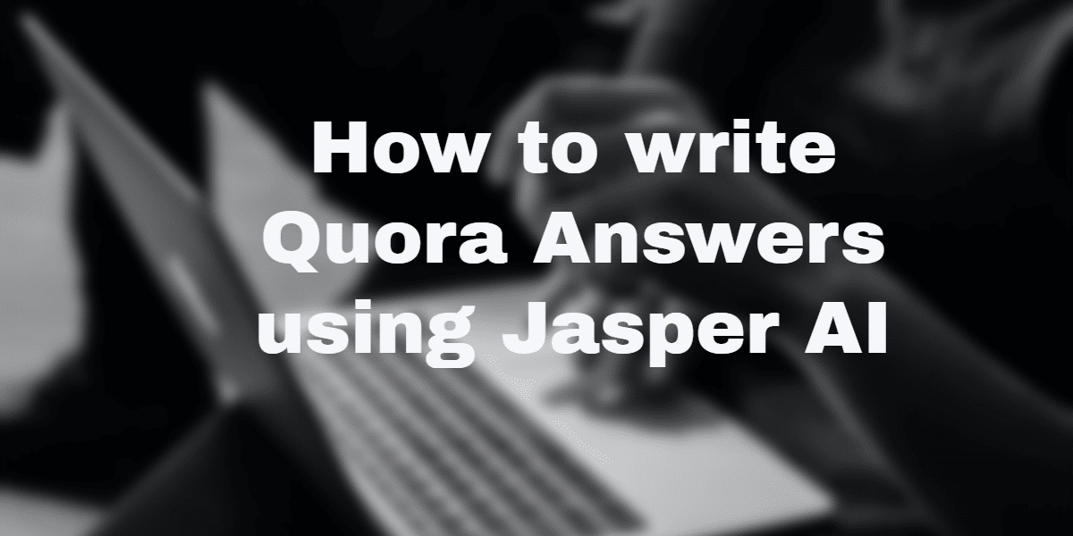 Write Quora Answers using Jasper AI