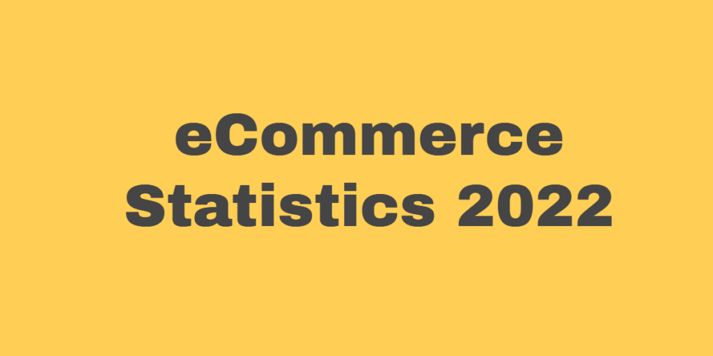eCommerce Statistics 2022 - How Is It Developing Now? 1
