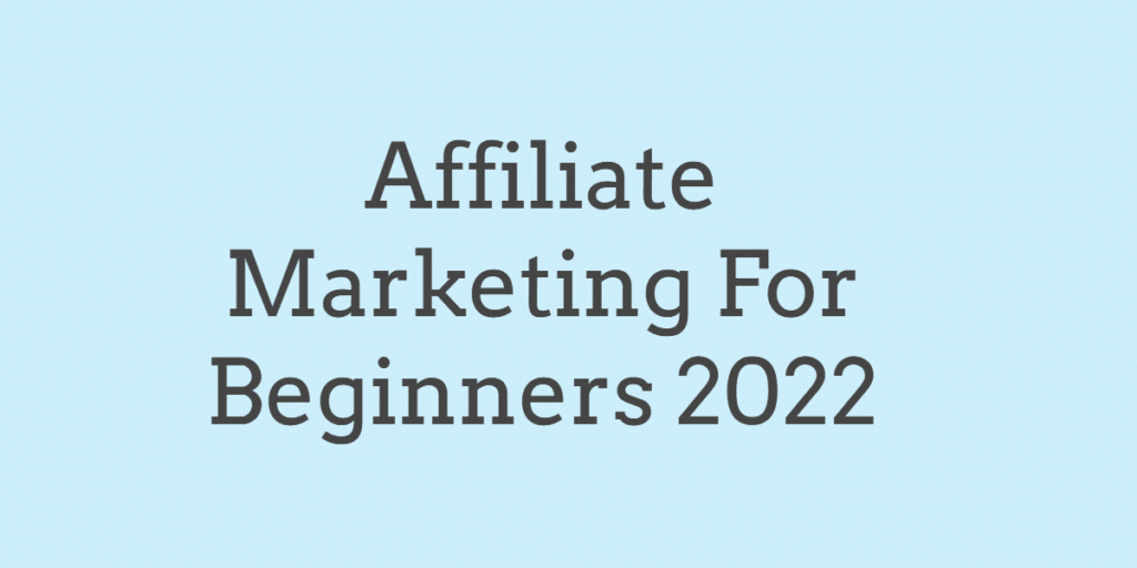 Affiliate Marketing For Beginners 2022 - How To Start Yours? 1