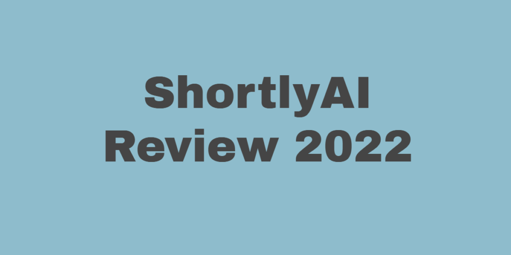 ShortlyAI Review 2022 - Does It Worth Your Penny? 1