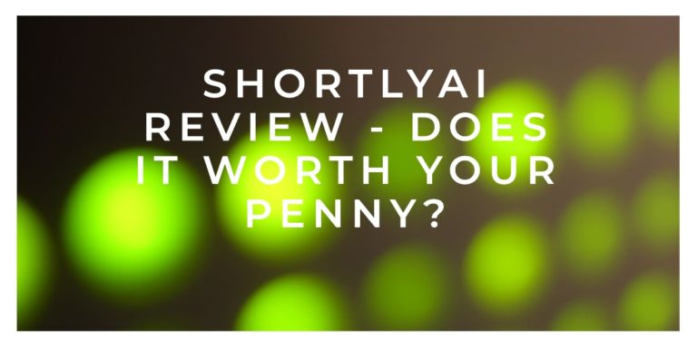 ShortlyAI Review 2023 – Does It Worth Your Penny?