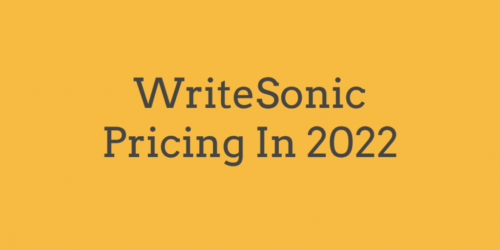 WriteSonic Pricing 2022 - Are They Worth Buying? 1