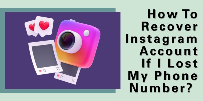How To Recover Instagram Account If I Lost My Phone Number?