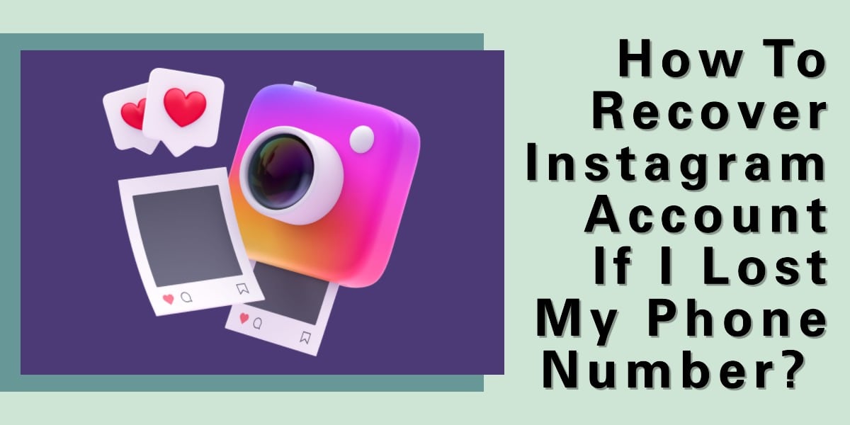How To Recover Instagram Account If I Lost My Phone Number