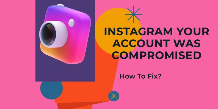Instagram Your Account Was Compromised – How To Fix?