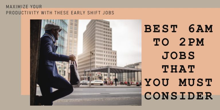 7 Best 6AM To 2PM Jobs That You Must Consider