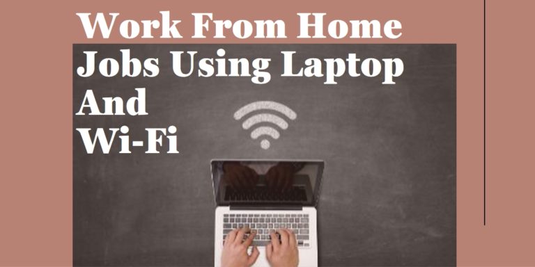 Best Work From Home Jobs Using Laptop And WiFi
